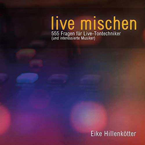 live mischen: 555 Fragen für Live-Tontechniker (und interessierte Musiker) von Books on Demand GmbH