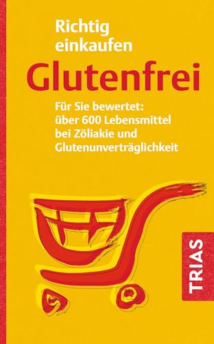 Richtig einkaufen glutenfrei: Für Sie bewertet: über 600 Lebensmittel bei Zöliakie und Glutenunverträglichkeit (Einkaufsführer) von TRIAS