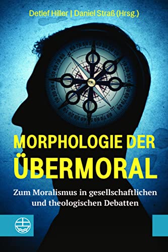 Morphologie der Übermoral: Zum Moralismus in gesellschaftlichen und theologischen Debatten von Evangelische Verlagsanstalt