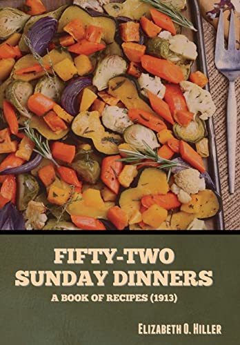 Fifty-Two Sunday Dinners: A Book of Recipes (1913) von Bibliotech Press