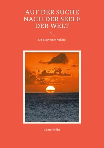 Auf der Suche nach der Seele der Welt: Ein Essay über Naivität von BoD – Books on Demand