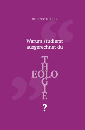 Warum studierst ausgerechnet du Theologie?: Ein persönlicher Rechenschaftsbericht