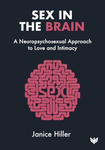 Sex in the Brain: A Neuropsychosexual Approach to Love and Intimacy