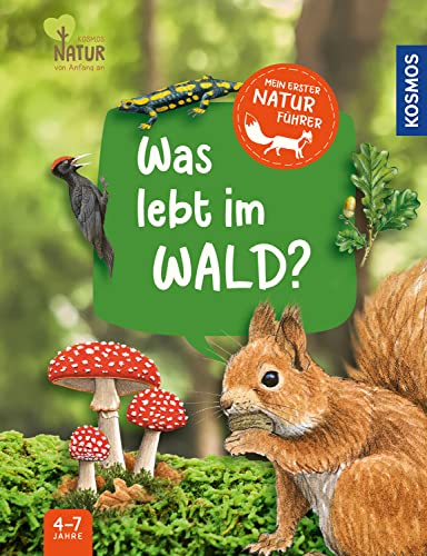 Mein erster Naturführer, Was lebt im Wald?: Die Natur entdecken mit den erfolgreichen Kindernaturführern - für Kinder ab 4, mit Tieren und Pflanzen, die Kinder auf jeden Fall finden! von Kosmos