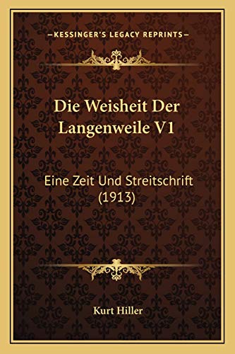 Die Weisheit Der Langenweile V1: Eine Zeit Und Streitschrift (1913) von Kessinger Publishing