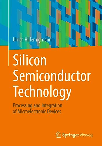 Silicon Semiconductor Technology: Processing and Integration of Microelectronic Devices von Springer Vieweg