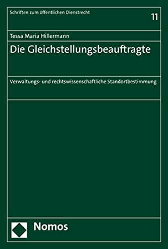 Die Gleichstellungsbeauftragte: Eine verwaltungs- und rechtswissenschaftliche Standortbestimmung (Schriften zum öffentlichen Dienstrecht)