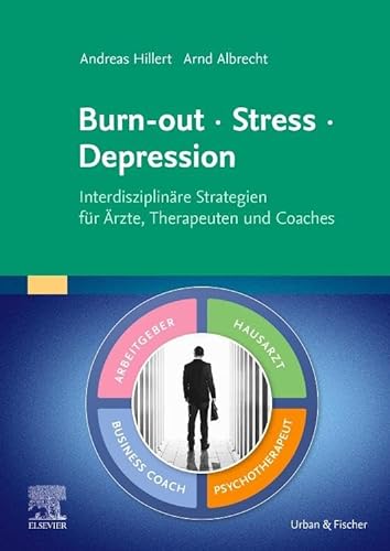 Burn-out – Stress – Depression: Interdisziplinäre Strategien für Ärzte, Therapeuten und Coaches (Elsevier Essentials) von Elsevier