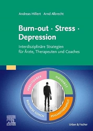 Burn-out – Stress – Depression: Interdisziplinäre Strategien für Ärzte, Therapeuten und Coaches (Elsevier Essentials) von Elsevier