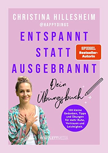Entspannt statt ausgebrannt – Dein Übungsbuch: 100 kleine Gedanken, Tipps und Übungen für mehr Ruhe, Vertrauen und Leichtigkeit / Übungsbuch zum Umgang mit Burnout und Angst von Komplett-Media GmbH