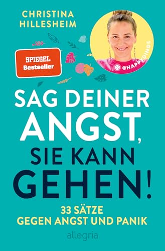 Sag deiner Angst, sie kann gehen!: 33 Sätze gegen Angst und Panik | Der Spiegel-Bestseller, der erklärt, wie man Ängste überwinden kann
