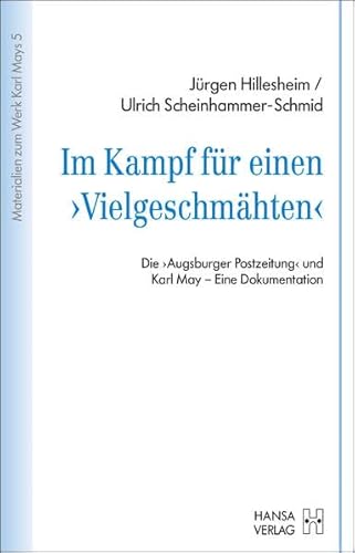 Im Kampf für einen „Vielgeschmähten“: Die „Augsburger Postzeitung“ und Karl May – Eine Dokumentation (Materialien zum Werk Karl Mays)