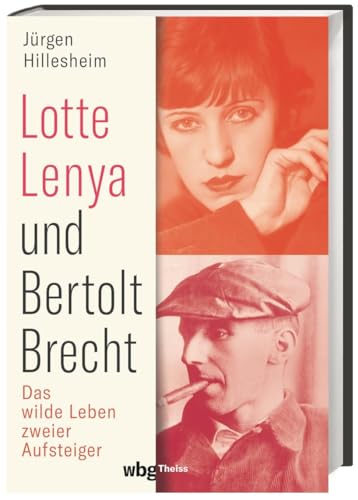 Lotte Lenya und Bertolt Brecht: Das wilde Leben zweier Aufsteiger