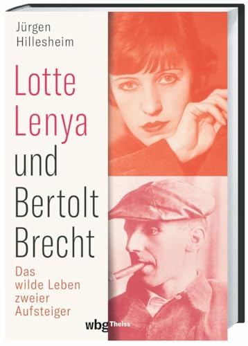 Lotte Lenya und Bertolt Brecht: Das wilde Leben zweier Aufsteiger von Theiss in Herder