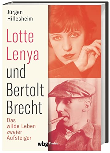 Lotte Lenya und Bertolt Brecht: Das wilde Leben zweier Aufsteiger von Wbg Theiss