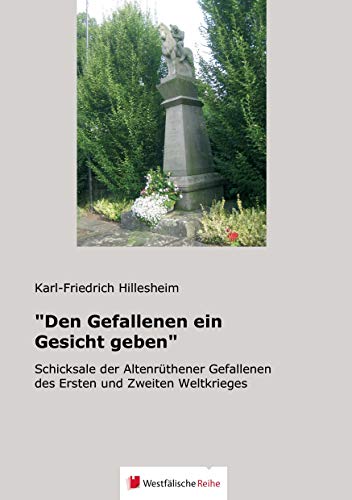 "Den Gefallenen ein Gesicht geben": Schicksale der Altenrüthener Gefallenen des Ersten und Zweiten Weltkrieges von Westfalische Reihe