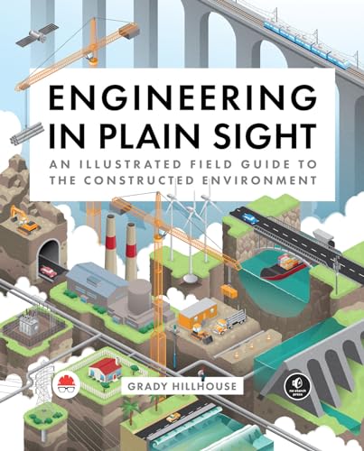 Engineering in Plain Sight: An Illustrated Field Guide to the Constructed Environment von No Starch Press
