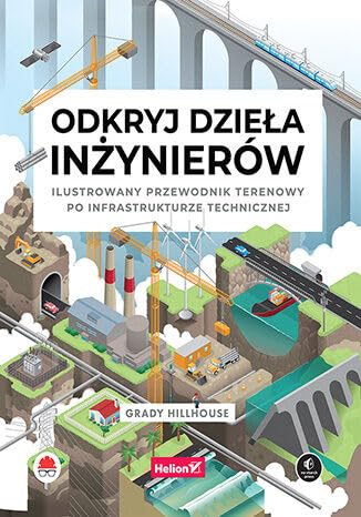 Odkryj dzieła inżynierów.: Ilustrowany przewodnik terenowy po infrastrukturze technicznej von Helion