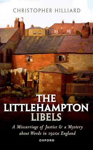 The Littlehampton Libels: A Miscarriage of Justice and a Mystery About Words in 1920s England von Oxford University Press