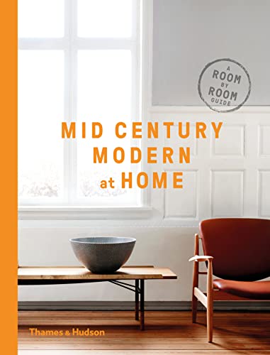 Mid-Century Modern at Home: A Room-by-Room Guide von Thames & Hudson