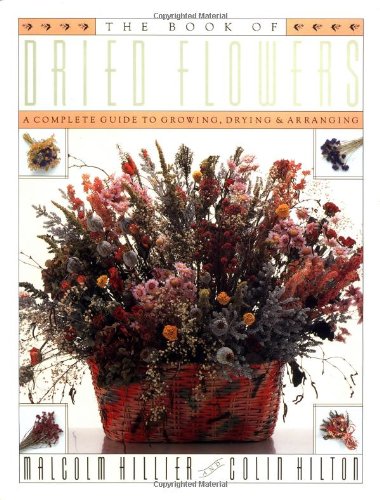 Book of Dried Flowers: A Complete Guide to Growing, Drying, and Arranging