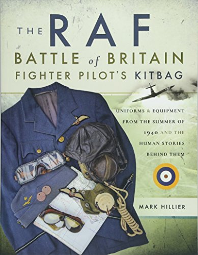The Raf Battle of Britain Fighter Pilots' Kitbag: Uniforms & Equipment from the Summer of 1940 and the Human Stories Behind Them von Frontline Books