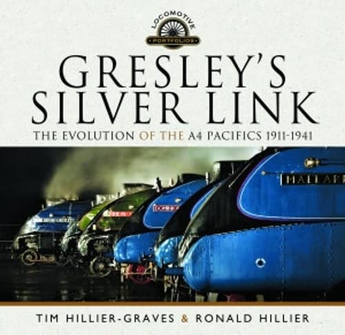 Gresley's Silver Link: The Evolution of the A4 Pacifics 1911-1941 (Locomotive Portfolios)