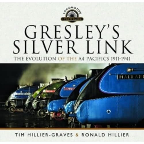 Gresley's Silver Link: The Evolution of the A4 Pacifics 1911-1941 (Locomotive Portfolios)