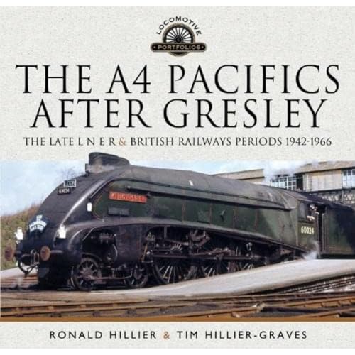 The A4 Pacifics After Gresley: The Late L N E R and British Railways Periods, 1942-1966 (Locomotive Portfolios)