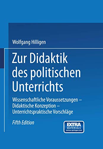 Zur Didaktik des politischen Unterrichts: Wissenschaftliche Voraussetzungen Didaktische Konzeptionen Unterrichtspraktische Vorschläge (German Edition)
