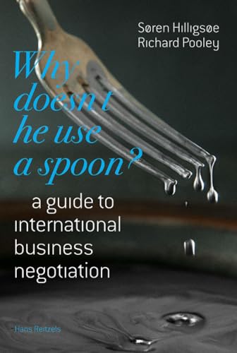 Why Doesn't He Use a Spoon?: A Guide to International Business Negotiation Why Doesn't He Use a Spoon?: A Guide to International Business Negotiation
