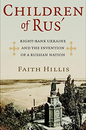 Children of Rus': Right-Bank Ukraine and the Invention of a Russian Nation von Cornell University Press