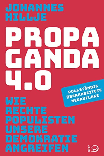 Propaganda 4.0: Wie rechte Populisten unsere Demokratie angreifen von Dietz Verlag J.H.W. Nachf