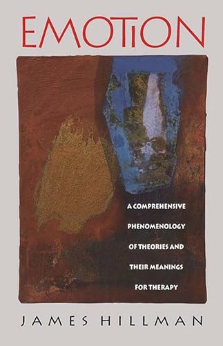 Emotion: A Comprehensive Phenomenology of Theories and Their Meaning for Therapy: A Comprehensive Phenomenology of Theories and Their Meanings for Therapy