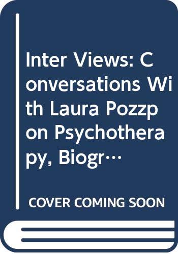Inter Views: Conversations With Laura Pozzp on Psychotherapy, Biography, Love, Soul, Dreams, Work, Imagination and the State of the Culture: ... Imagination and the State of the Culture Inter Views: Conversations With Laura Pozzp on Psychotherapy, Biography, Love, Soul, Dreams, Work, Imagination and the State of the Culture: ... Imagination and the State of the Culture