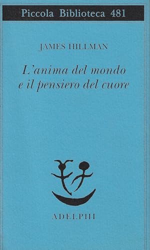 L'anima del mondo e il pensiero del cuore (Piccola biblioteca Adelphi, Band 481)