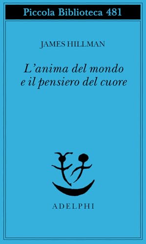 L'anima del mondo e il pensiero del cuore (Piccola biblioteca Adelphi, Band 481)