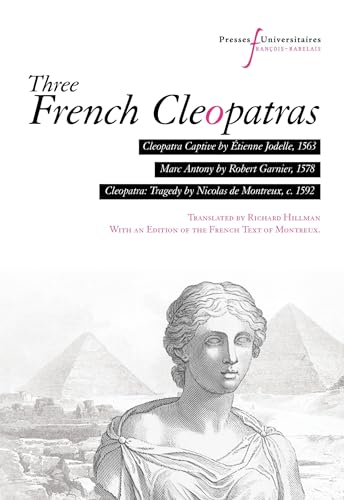 Three French Cleopatras: Cleopatra Captive (Étienne Jodelle, 1563), Marc Antony (Robert Garnier, 1578), Cleopatra: Tragedy (Nicolas de Montreux, c. 1592) von RABELAIS