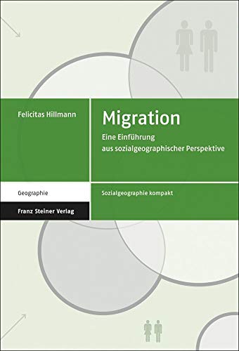 Migration: Eine Einführung aus sozialgeographischer Perspektive (Sozialgeographie kompakt) von Franz Steiner Verlag Wiesbaden GmbH
