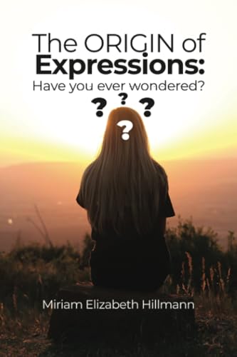 The Origin of Expressions: Have you ever wondered? von Dorrance Publishing Company