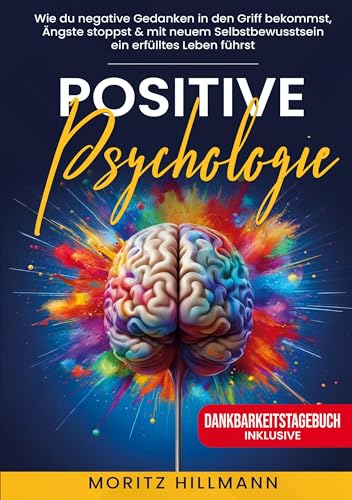 Positive Psychologie: Wie du negative Gedanken in den Griff bekommst, Ängste stoppst & mit neuem Selbstbewusstsein ein erfülltes Leben führst von Lucid Page Media