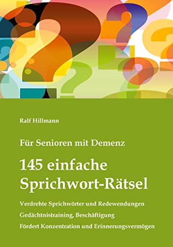 Für Senioren mit Demenz: 145 einfache Sprichwort-Rätsel - verdrehte Sprichwörter und Redewendungen - Gedächtnistraining, Beschäftigung: Fördert ... (Demenz-Rätsel-Buch, Band 1) von Books on Demand GmbH