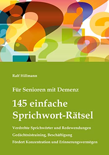 Für Senioren mit Demenz: 145 einfache Sprichwort-Rätsel - verdrehte Sprichwörter und Redewendungen - Gedächtnistraining, Beschäftigung: Fördert ... (Demenz-Rätsel-Buch, Band 1)