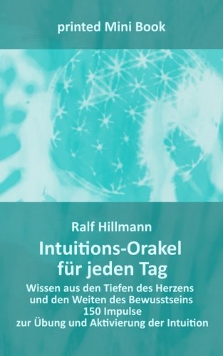 Intuitions-Orakel für jeden Tag - Wissen aus den Tiefen des Herzens und den Weiten des Bewusstseins: 150 Impulse zur Übung und Aktivierung der Intuition Intuitions-Orakel für jeden Tag - Wissen aus den Tiefen des Herzens und den Weiten des Bewusstseins: 150 Impulse zur Übung und Aktivierung der Intuition von CreateSpace Independent Publishing Platform