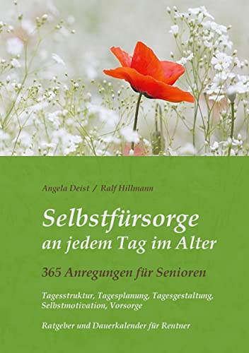 Selbstfürsorge an jedem Tag im Alter - 365 Anregungen für Senioren: Tagesstruktur, Tagesplanung, Tagesgestaltung, Selbstmotivation, Vorsorge: Ratgeber und Dauerkalender für Rentner Selbstfürsorge an jedem Tag im Alter - 365 Anregungen für Senioren: Tagesstruktur, Tagesplanung, Tagesgestaltung, Selbstmotivation, Vorsorge: Ratgeber und Dauerkalender für Rentner von Books on Demand GmbH