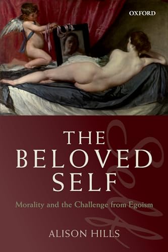 The Beloved Self: Morality And The Challenge From Egoism von OUP Oxford