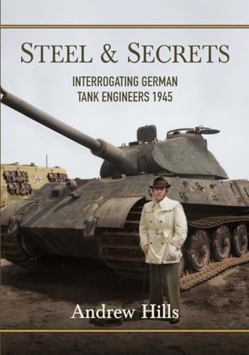 Steel and Secrets: Interrogating German Tank Engineers 1945