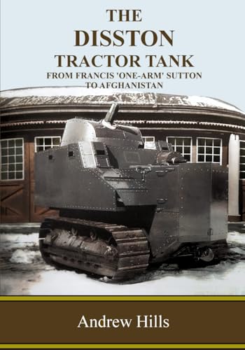 The Disston Tractor Tank: From Francis ‘One-Arm’ Sutton to Afghanistan von Independently published