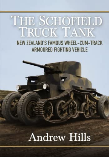 The Schofield Truck Tank: New Zealand's famous wheel-cum-track armoured fighting vehicle von Independently published