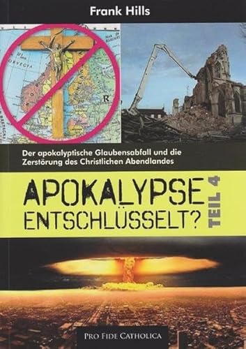 Apokalypse entschlüsselt? - Teil 4: Der apokalyptische Glaubensabfall und die Zerstörung des Christlichen Abendlandes